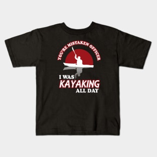 You're Mistaken Officer I Was Kayaking All Day Kids T-Shirt